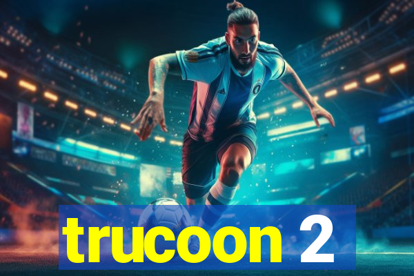 trucoon 2